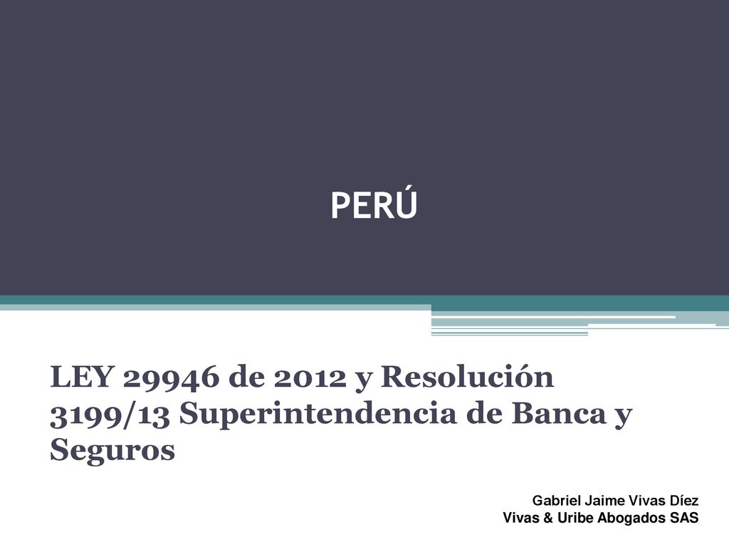 PERÚ LEY de 2012 y Resolución 3199/13 Superintendencia de Banca y Seguros. Gabriel Jaime Vivas Díez.