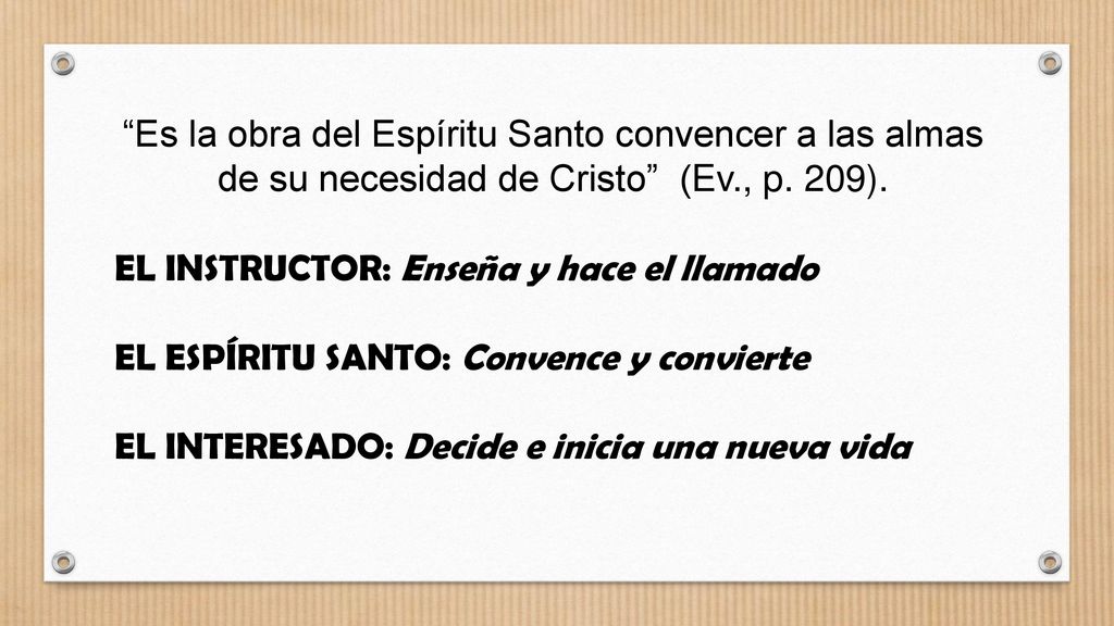 Es la obra del Espíritu Santo convencer a las almas de su necesidad de Cristo (Ev., p. 209).