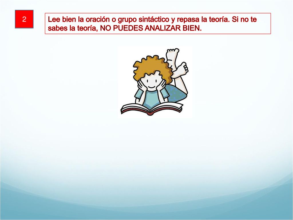 2 Lee bien la oración o grupo sintáctico y repasa la teoría.