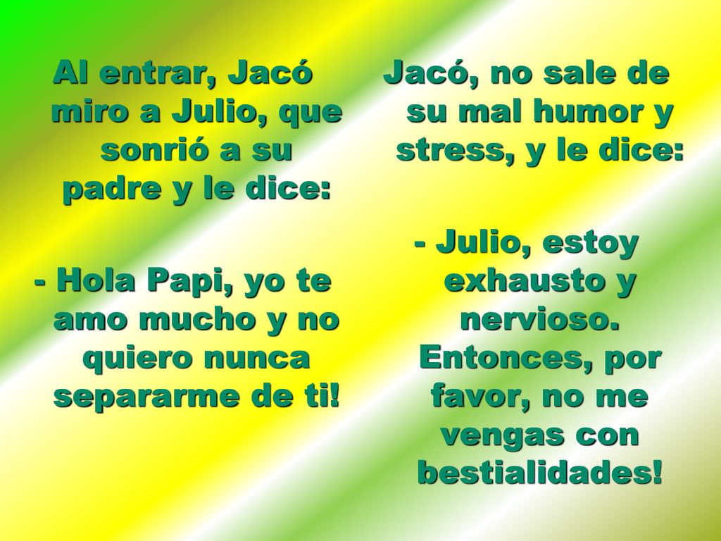 Al entrar, Jacó miro a Julio, que sonrió a su padre y le dice: