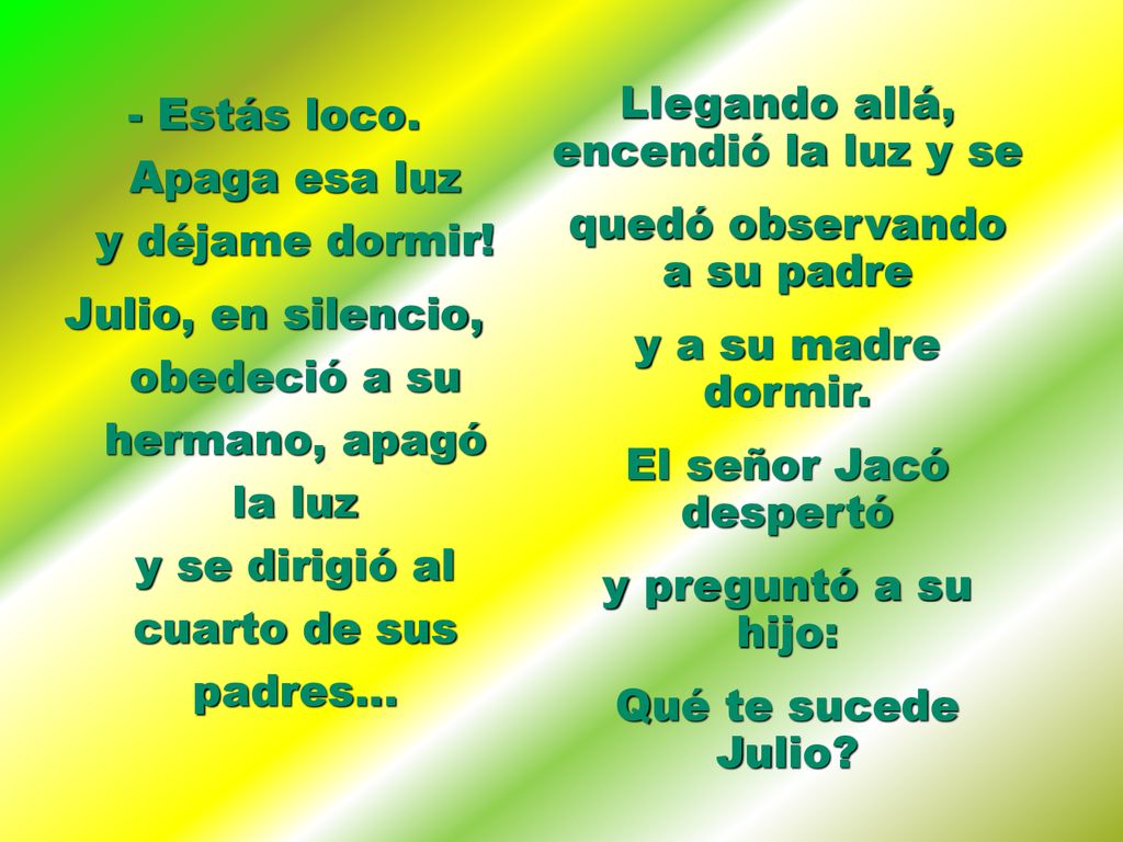 - Estás loco. Apaga esa luz y déjame dormir!