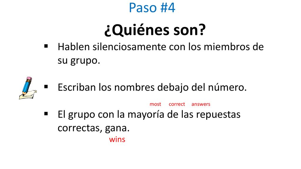 Paso #4 ¿Quiénes son Hablen silenciosamente con los miembros de su grupo. Escriban los nombres debajo del número.