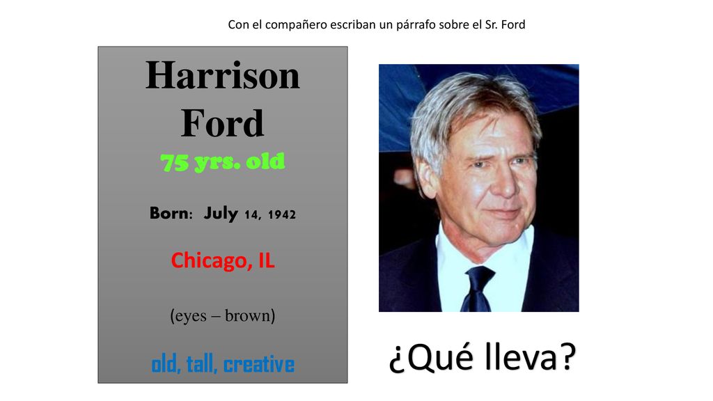 Harrison Ford ¿Qué lleva old, tall, creative 75 yrs. old Chicago, IL