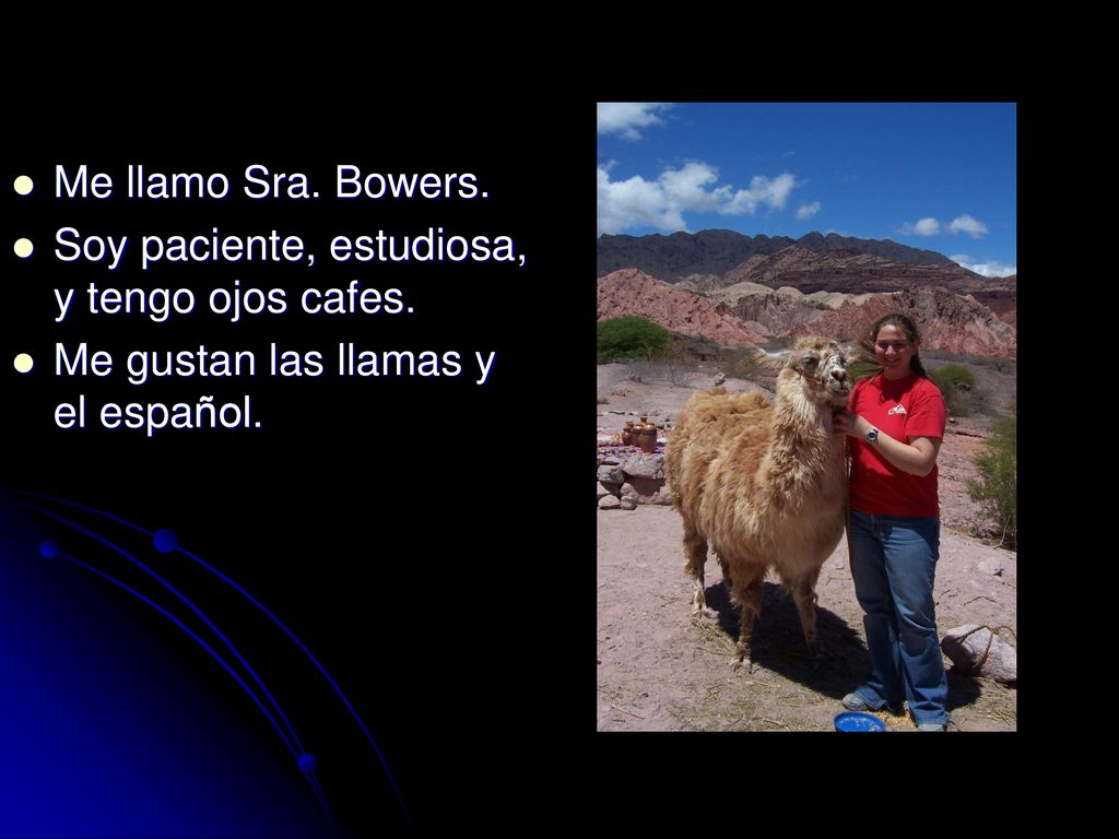 Me llamo Sra. Bowers. Soy paciente, estudiosa, y tengo ojos cafes.