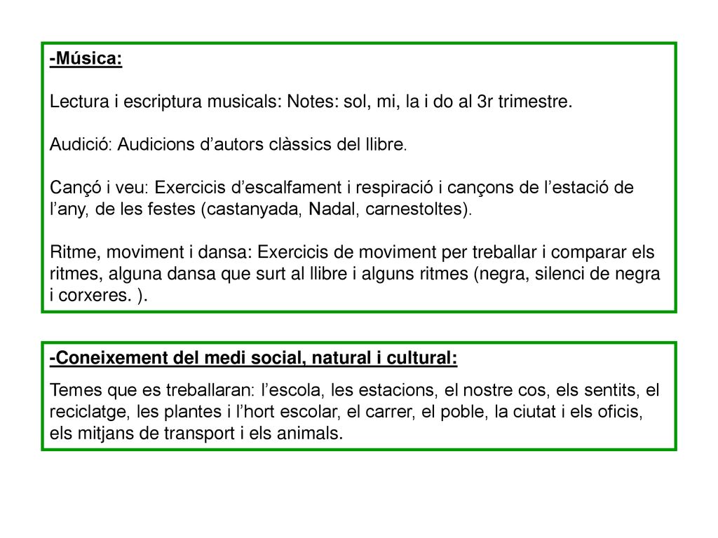 -Música: Lectura i escriptura musicals: Notes: sol, mi, la i do al 3r trimestre. Audició: Audicions d’autors clàssics del llibre.