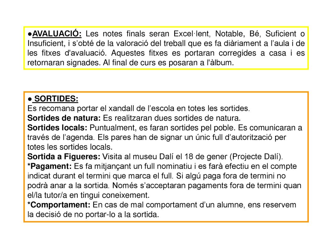 ●AVALUACIÓ: Les notes finals seran Excel·lent, Notable, Bé, Suficient o Insuficient, i s’obté de la valoració del treball que es fa diàriament a l’aula i de les fitxes d avaluació. Aquestes fitxes es portaran corregides a casa i es retornaran signades. Al final de curs es posaran a l àlbum.