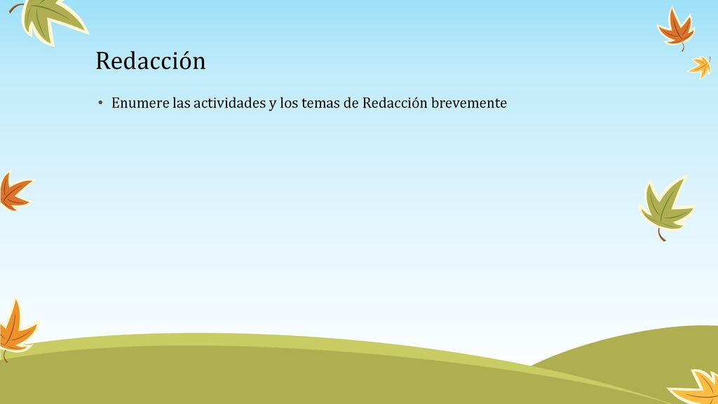 Redacción Enumere las actividades y los temas de Redacción brevemente
