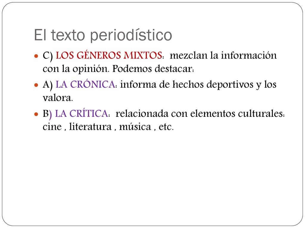 El texto periodístico C) LOS GÉNEROS MIXTOS: mezclan la información con la opinión. Podemos destacar: