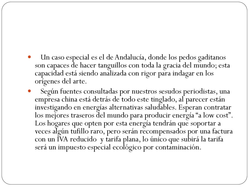 Un caso especial es el de Andalucía, donde los pedos gaditanos son capaces de hacer tanguillos con toda la gracia del mundo; esta capacidad está siendo analizada con rigor para indagar en los orígenes del arte.