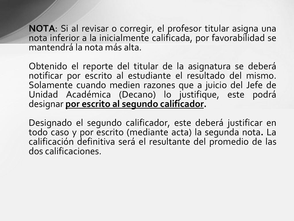 NOTA: Si al revisar o corregir, el profesor titular asigna una nota inferior a la inicialmente calificada, por favorabilidad se mantendrá la nota más alta.