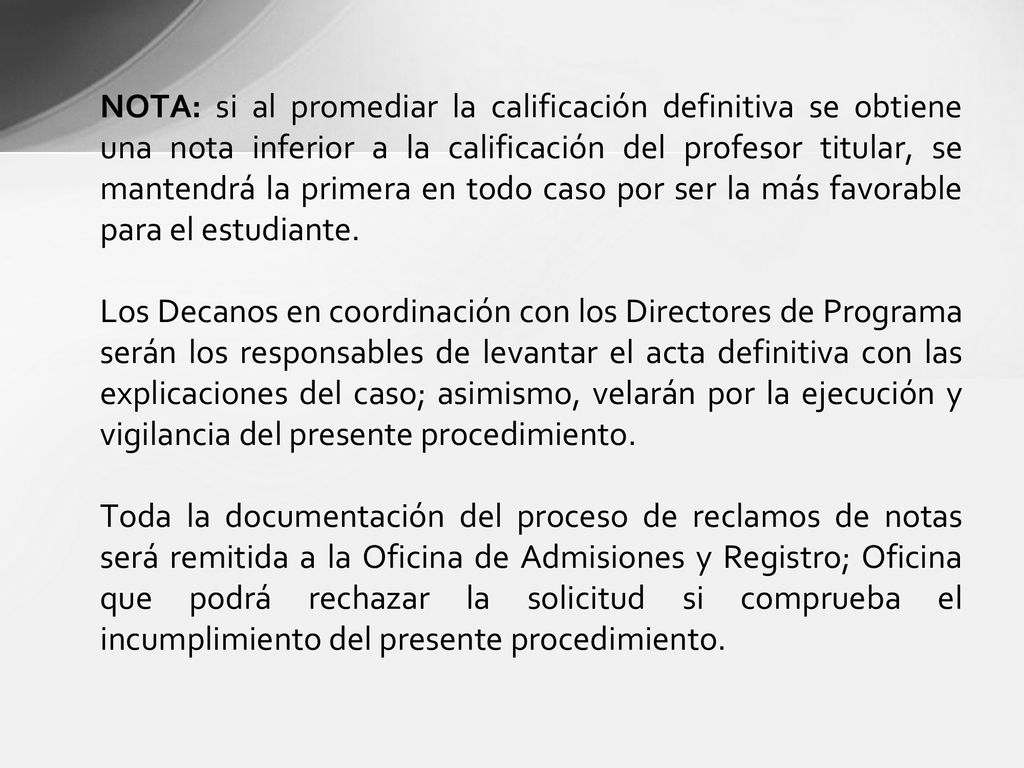 NOTA: si al promediar la calificación definitiva se obtiene una nota inferior a la calificación del profesor titular, se mantendrá la primera en todo caso por ser la más favorable para el estudiante.