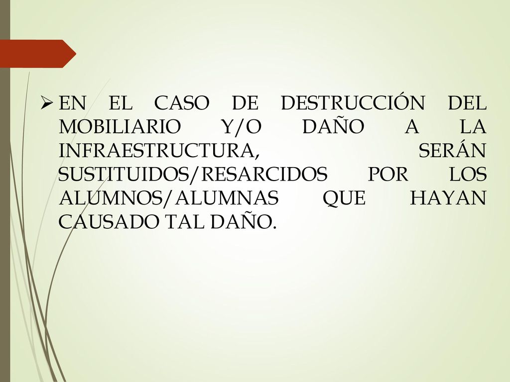 EN EL CASO DE DESTRUCCIÓN DEL MOBILIARIO Y/O DAÑO A LA INFRAESTRUCTURA, SERÁN SUSTITUIDOS/RESARCIDOS POR LOS ALUMNOS/ALUMNAS QUE HAYAN CAUSADO TAL DAÑO.