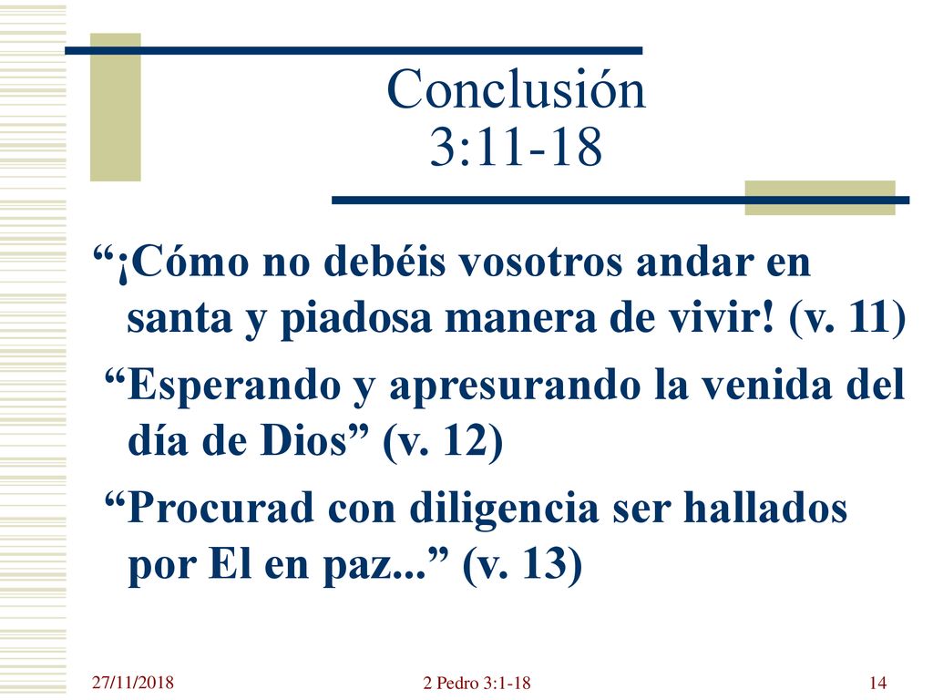 Conclusión 3:11-18 ¡Cómo no debéis vosotros andar en santa y piadosa manera de vivir! (v. 11)