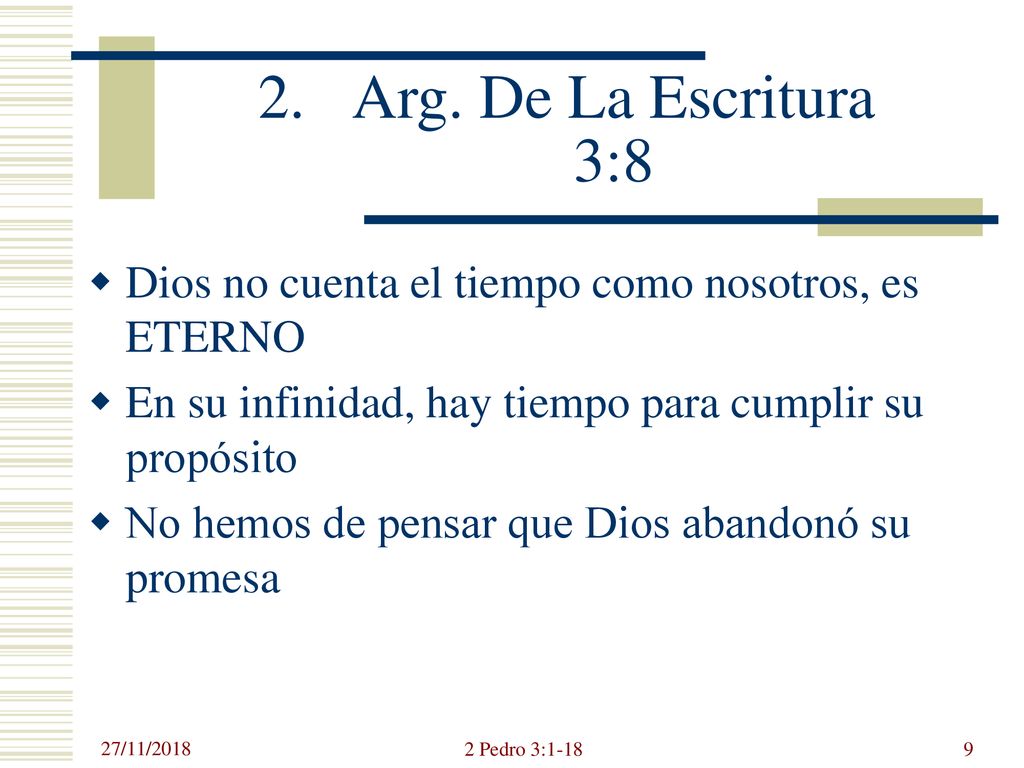 Arg. De La Escritura 3:8 Dios no cuenta el tiempo como nosotros, es ETERNO. En su infinidad, hay tiempo para cumplir su propósito.