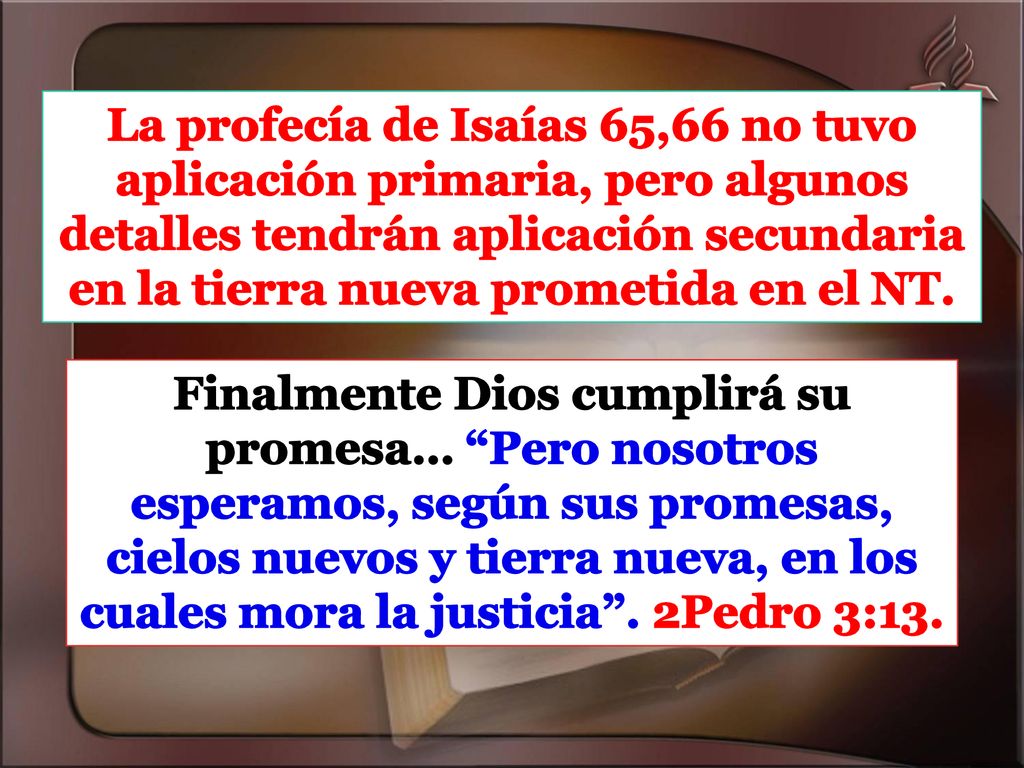La profecía de Isaías 65,66 no tuvo aplicación primaria, pero algunos detalles tendrán aplicación secundaria en la tierra nueva prometida en el NT.