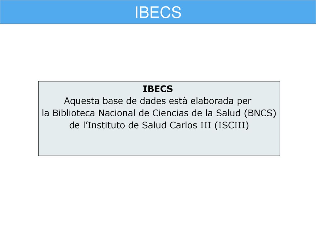 IBECS IBECS Aquesta base de dades està elaborada per