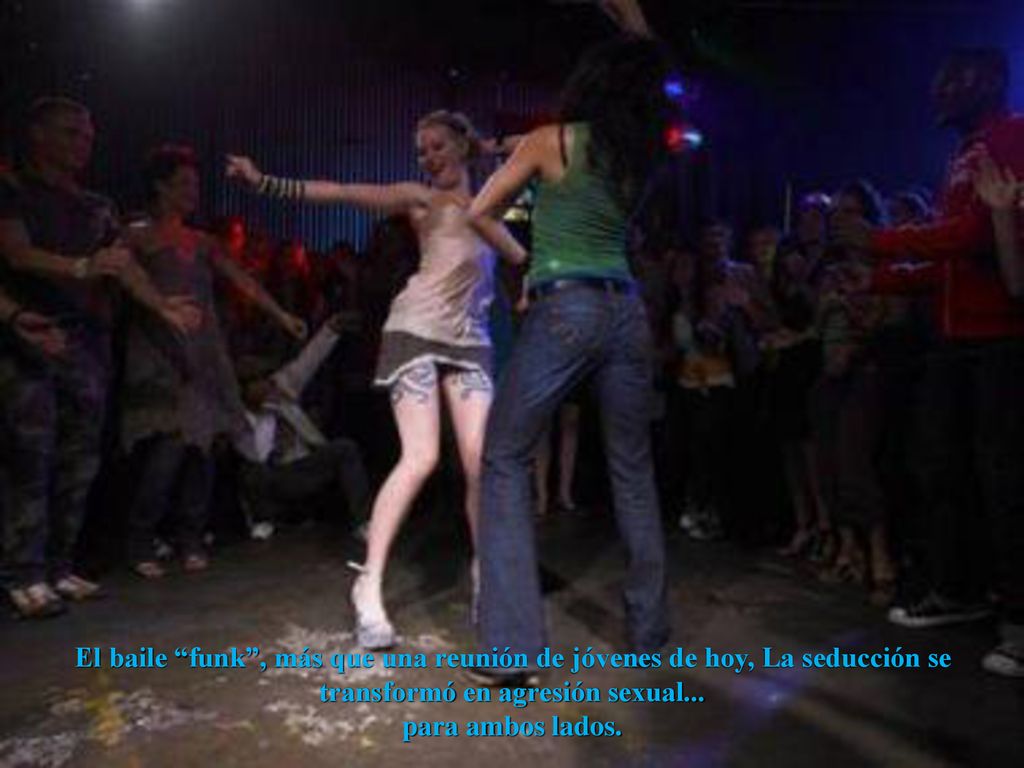 El baile funk , más que una reunión de jóvenes de hoy, La seducción se transformó en agresión sexual...