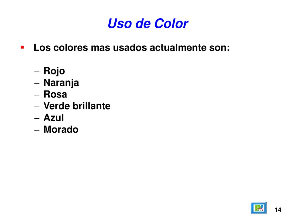 Uso de Color Los colores mas usados actualmente son: Rojo Naranja Rosa