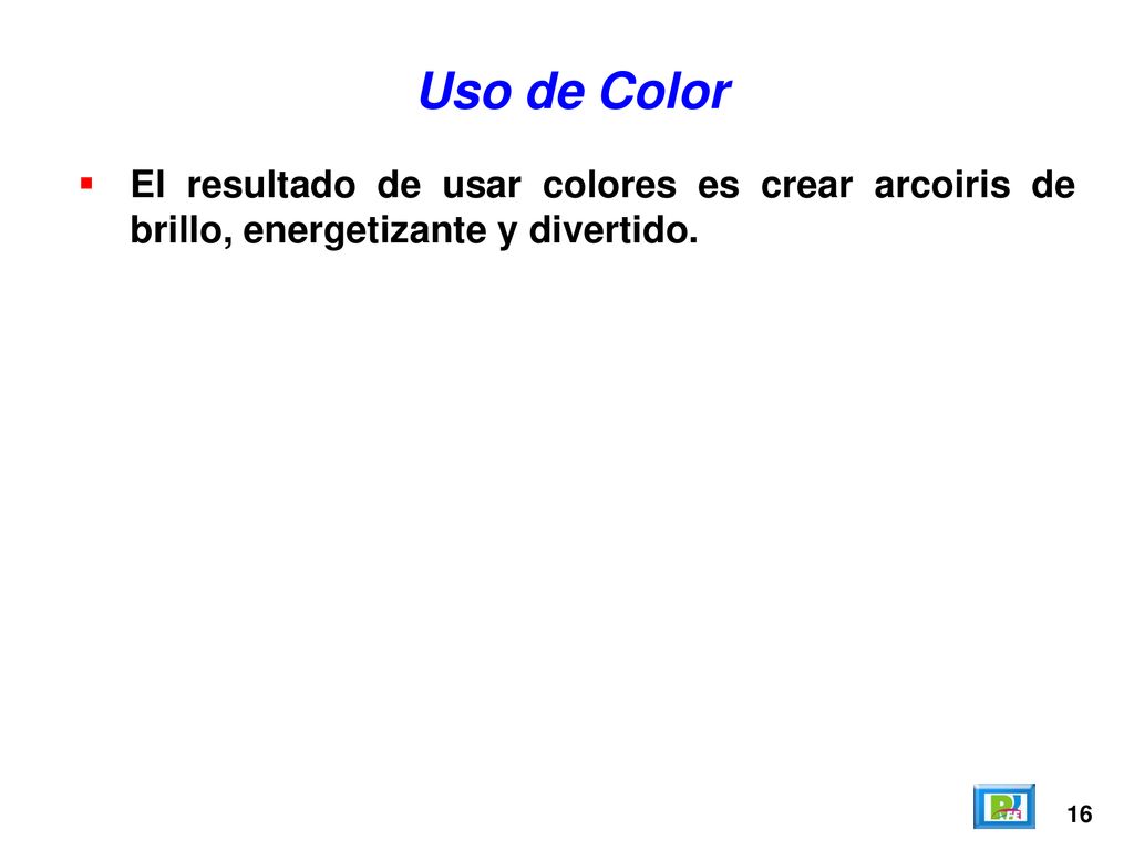Uso de Color El resultado de usar colores es crear arcoiris de brillo, energetizante y divertido.