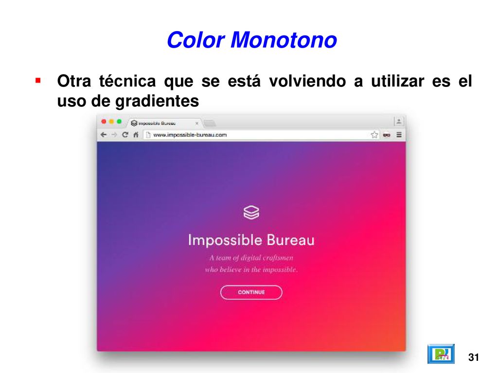 Color Monotono Otra técnica que se está volviendo a utilizar es el uso de gradientes 31