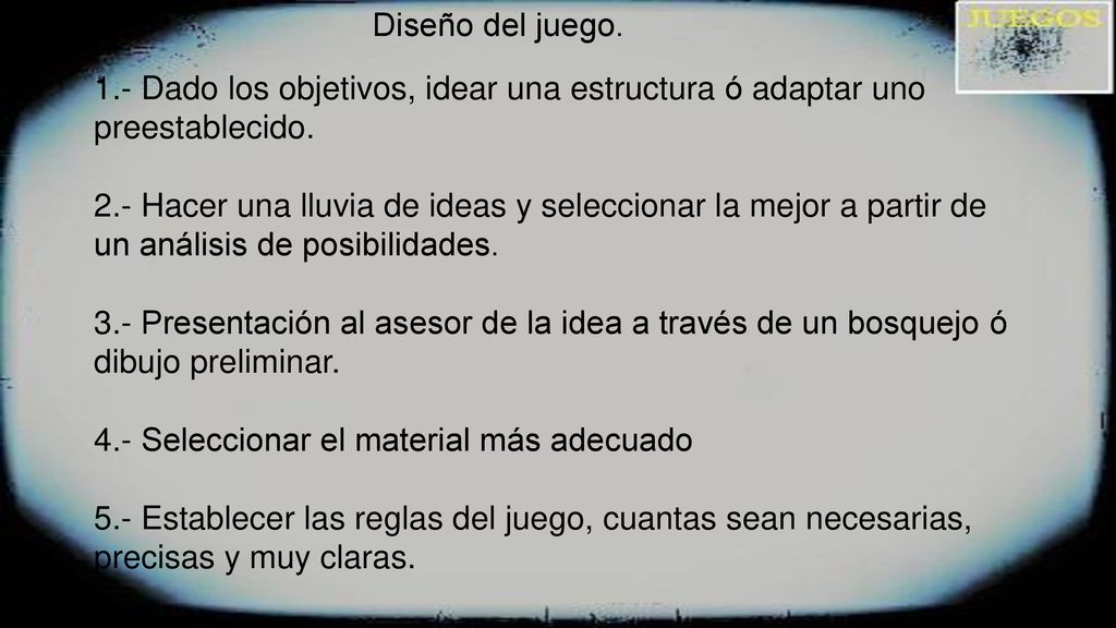 Diseño del juego. 1.- Dado los objetivos, idear una estructura ó adaptar uno preestablecido.