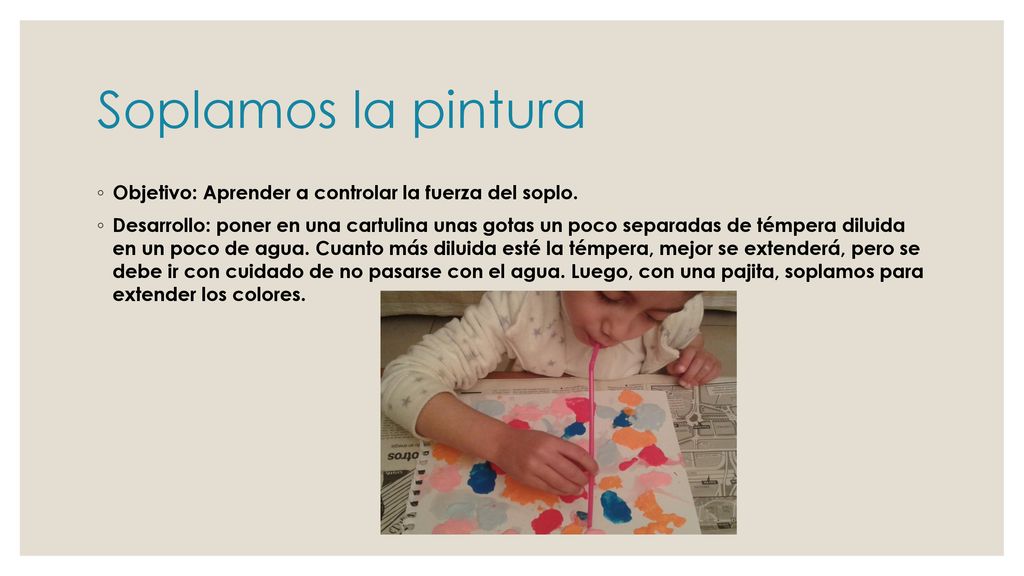 Soplamos la pintura Objetivo: Aprender a controlar la fuerza del soplo.