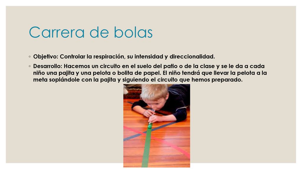 Carrera de bolas Objetivo: Controlar la respiración, su intensidad y direccionalidad.