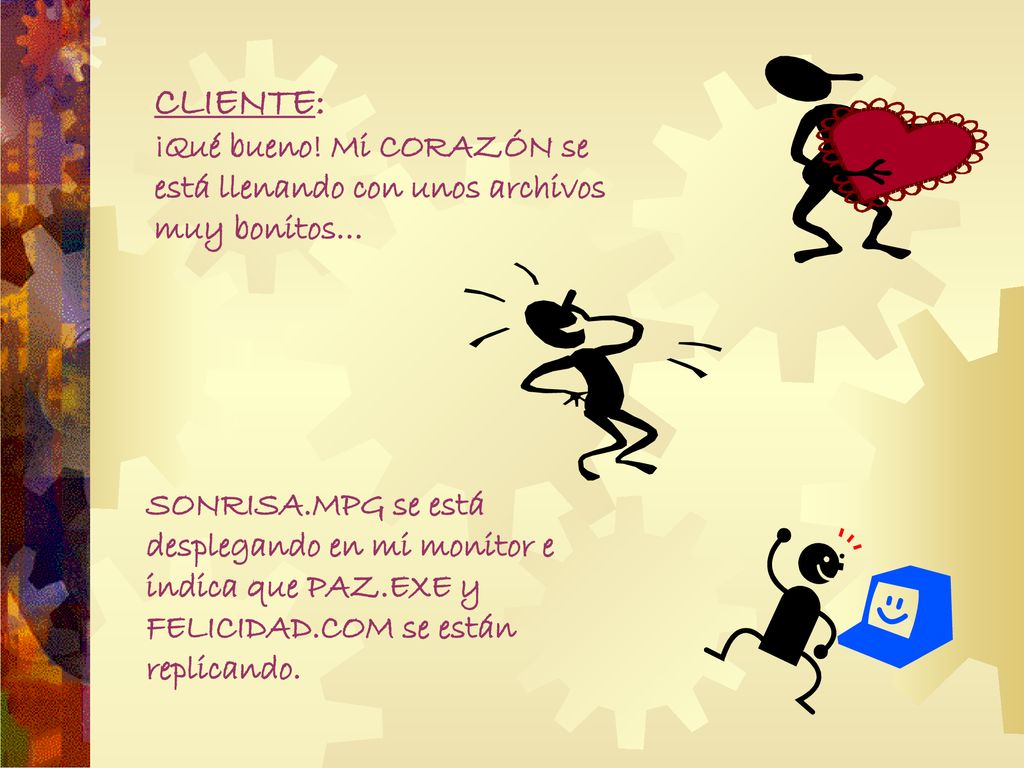 CLIENTE: ¡Qué bueno! Mi CORAZÓN se está llenando con unos archivos muy bonitos…