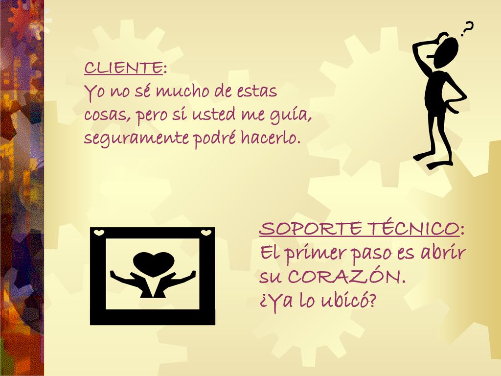 SOPORTE TÉCNICO: El primer paso es abrir su CORAZÓN.