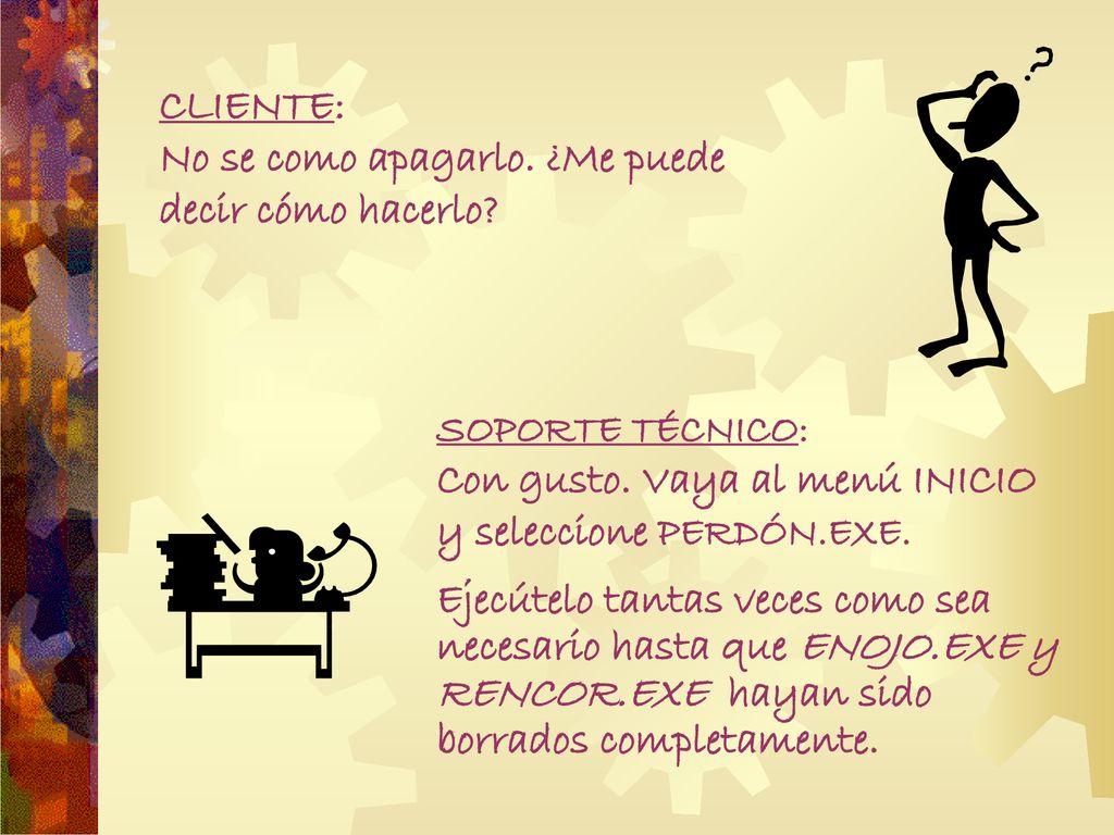 CLIENTE: No se como apagarlo. ¿Me puede decir cómo hacerlo