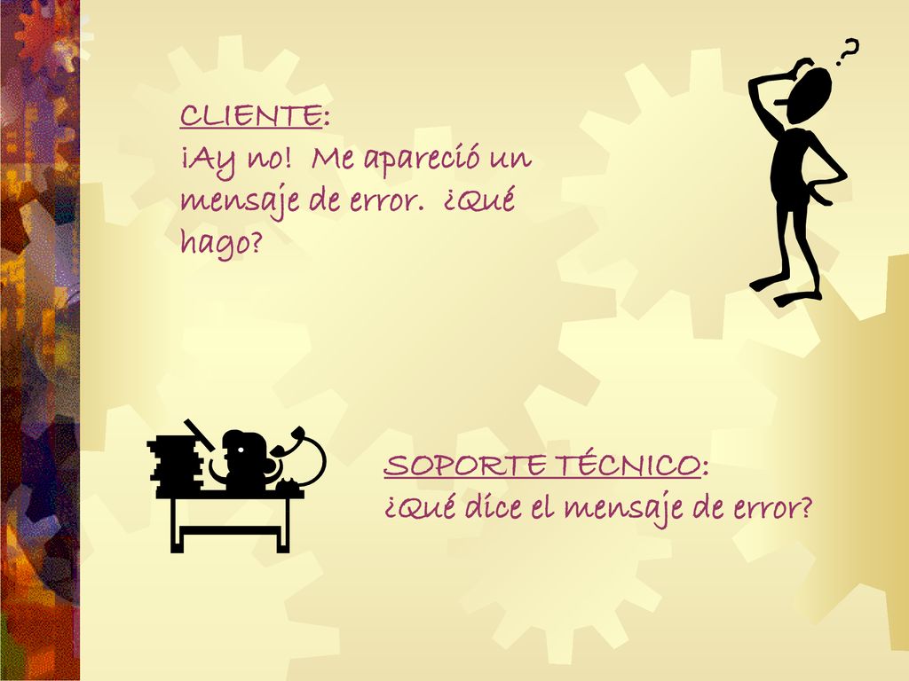 CLIENTE: ¡Ay no! Me apareció un mensaje de error. ¿Qué hago