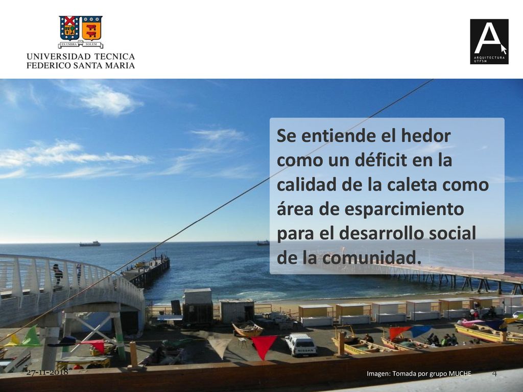 Se entiende el hedor como un déficit en la calidad de la caleta como área de esparcimiento para el desarrollo social de la comunidad.