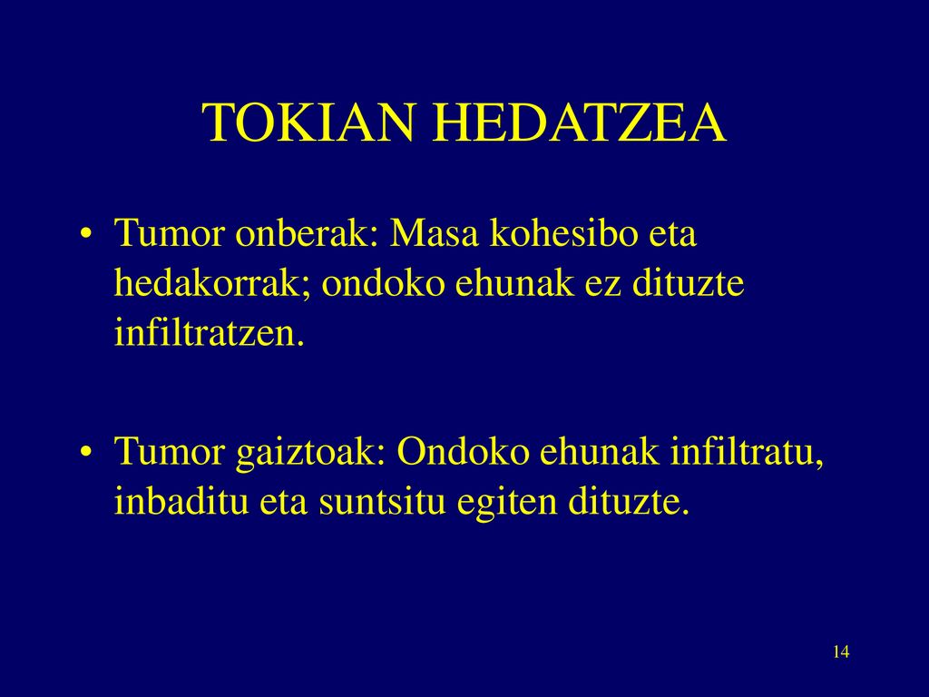 TOKIAN HEDATZEA Tumor onberak: Masa kohesibo eta hedakorrak; ondoko ehunak ez dituzte infiltratzen.