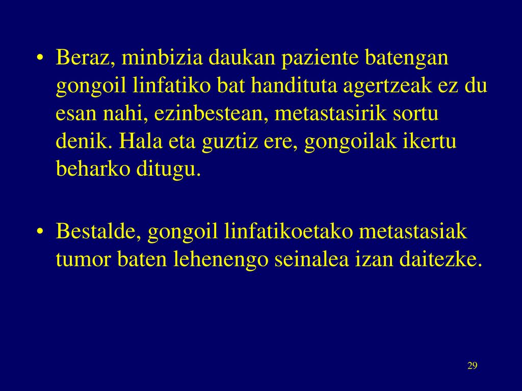 Beraz, minbizia daukan paziente batengan gongoil linfatiko bat handituta agertzeak ez du esan nahi, ezinbestean, metastasirik sortu denik. Hala eta guztiz ere, gongoilak ikertu beharko ditugu.