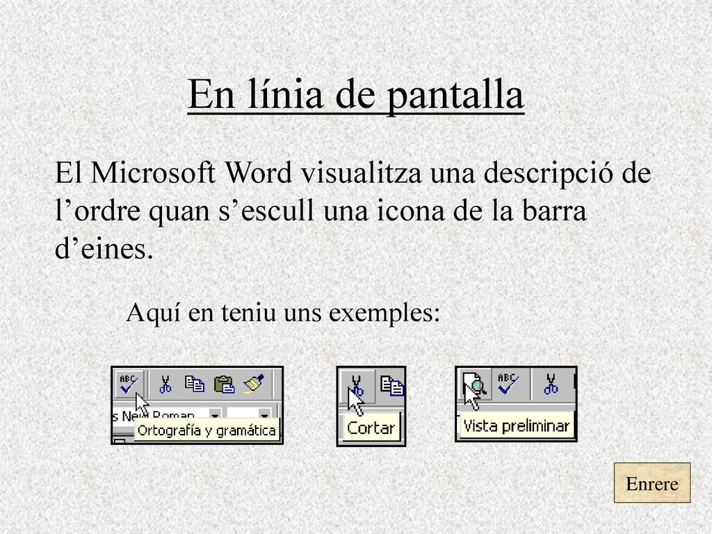 En línia de pantalla El Microsoft Word visualitza una descripció de l’ordre quan s’escull una icona de la barra d’eines.