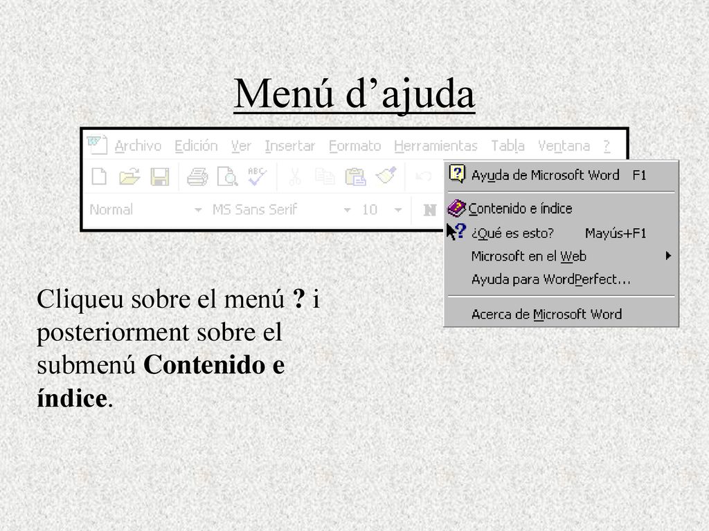 Menú d’ajuda Cliqueu sobre el menú i posteriorment sobre el submenú Contenido e índice.