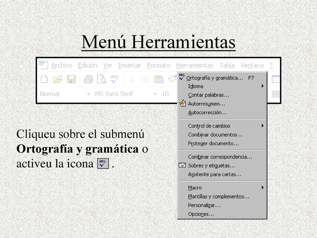 Menú Herramientas Cliqueu sobre el submenú Ortografía y gramática o activeu la icona .
