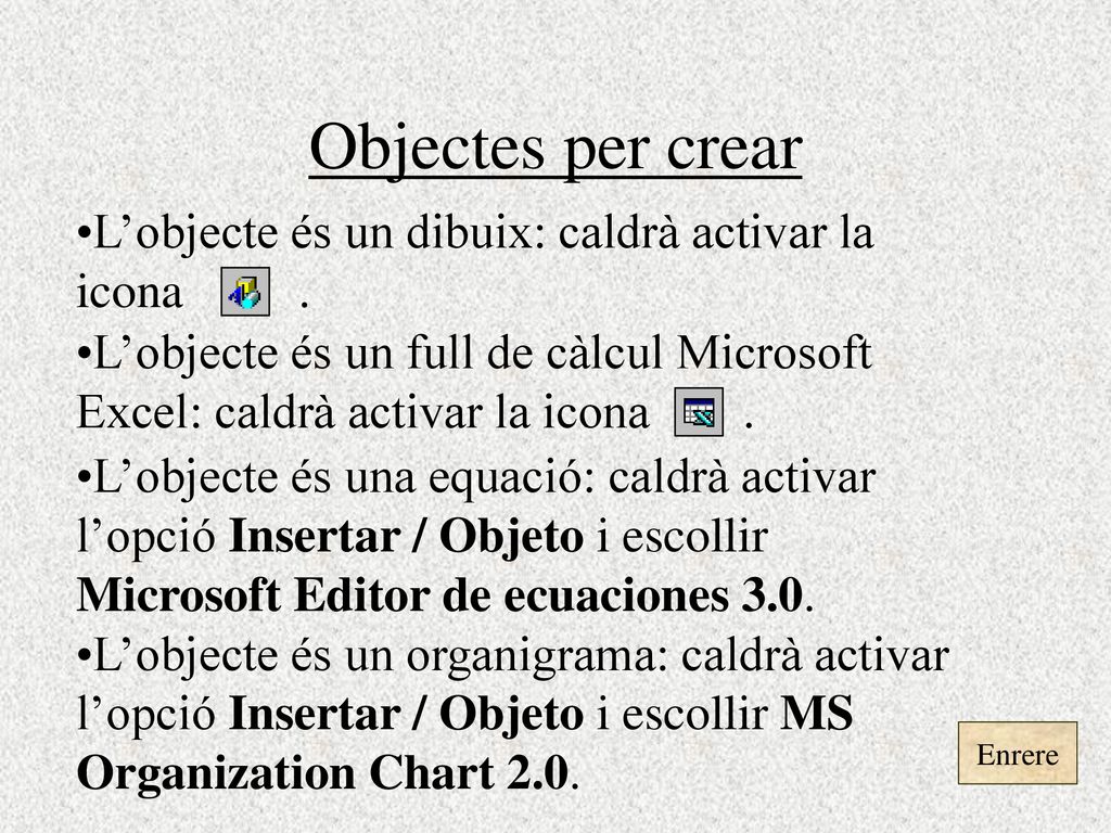 Objectes per crear L’objecte és un dibuix: caldrà activar la icona .