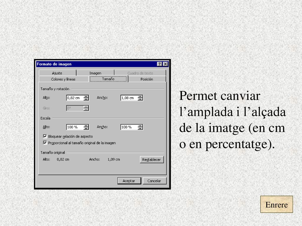 Permet canviar l’amplada i l’alçada de la imatge (en cm o en percentatge).