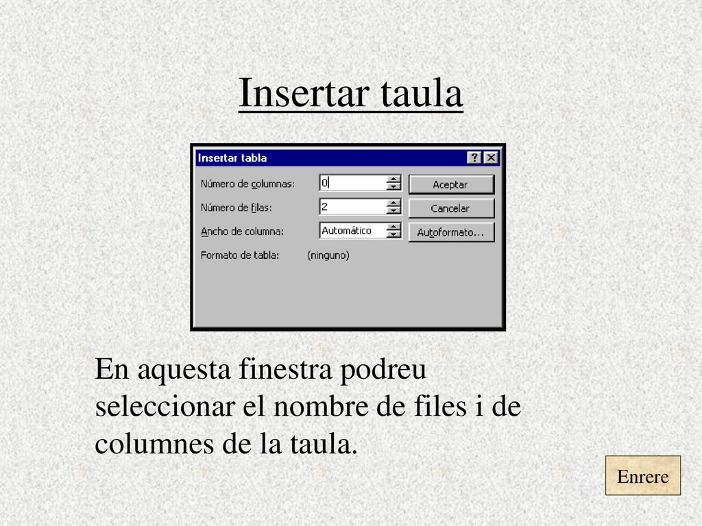 Insertar taula En aquesta finestra podreu seleccionar el nombre de files i de columnes de la taula.