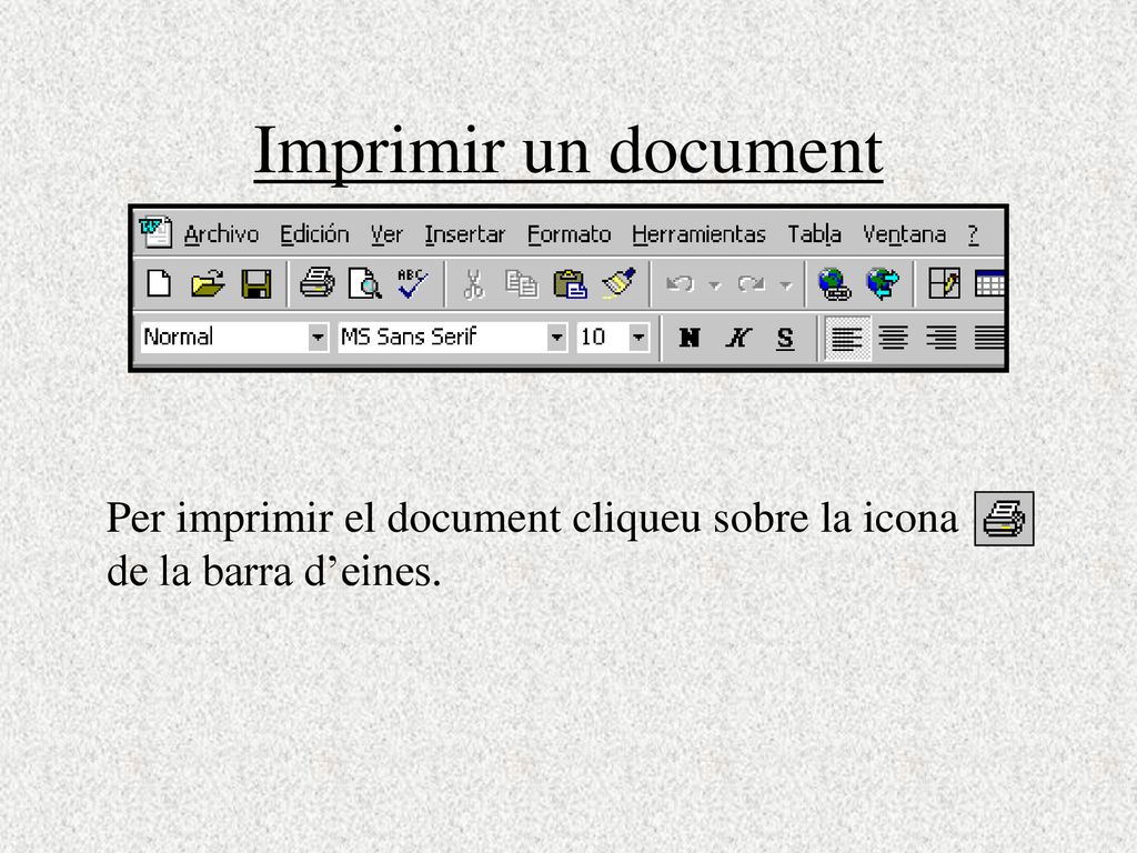Imprimir un document Per imprimir el document cliqueu sobre la icona de la barra d’eines.