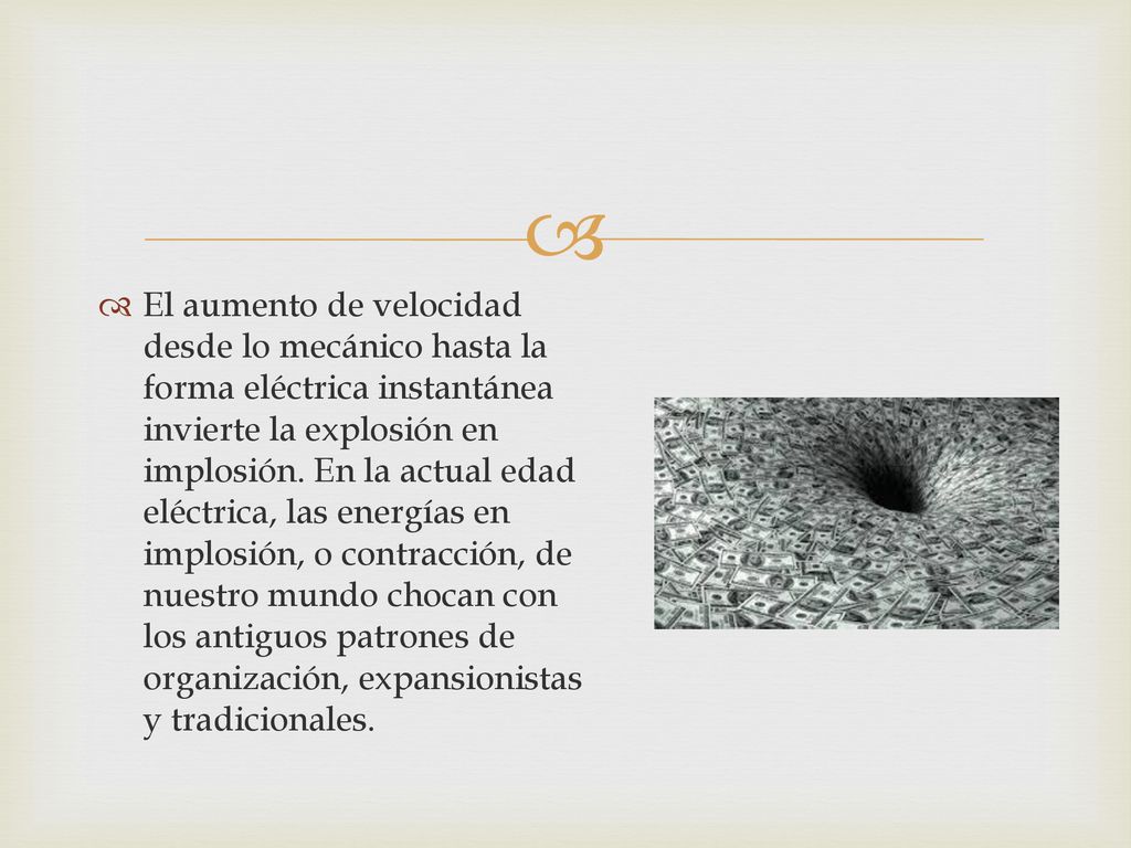 El aumento de velocidad desde lo mecánico hasta la forma eléctrica instantánea invierte la explosión en implosión.