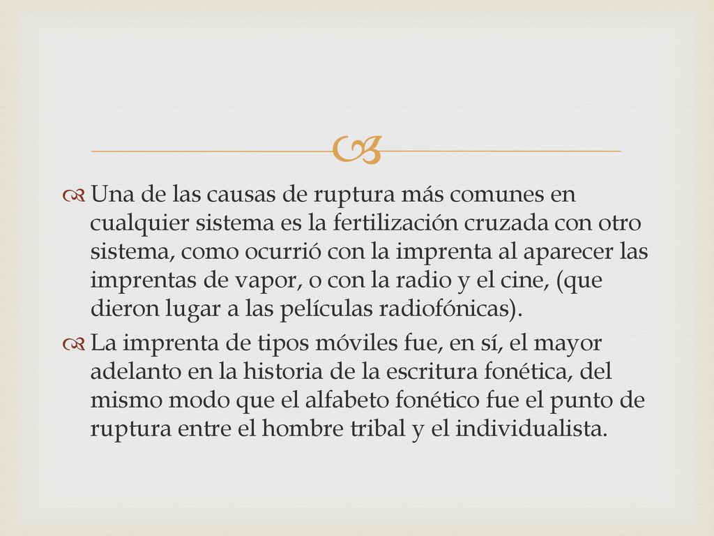 Una de las causas de ruptura más comunes en cualquier sistema es la fertilización cruzada con otro sistema, como ocurrió con la imprenta al aparecer las imprentas de vapor, o con la radio y el cine, (que dieron lugar a las películas radiofónicas).