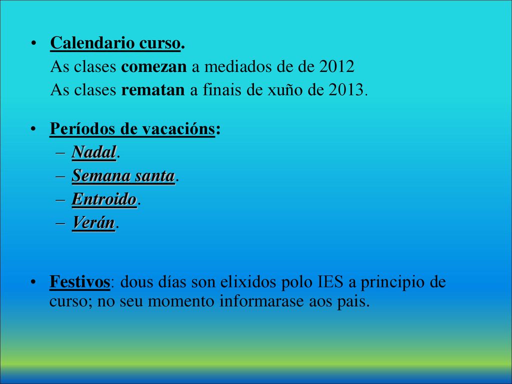 Calendario curso. As clases comezan a mediados de de As clases rematan a finais de xuño de