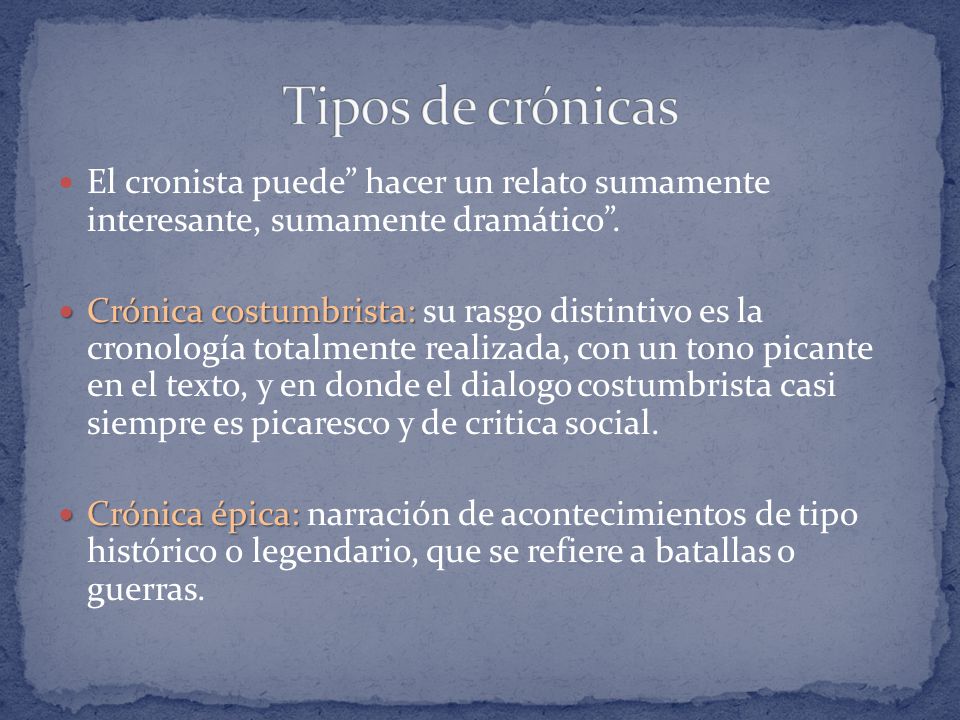 Tipos de crónicas El cronista puede hacer un relato sumamente interesante, sumamente dramático .