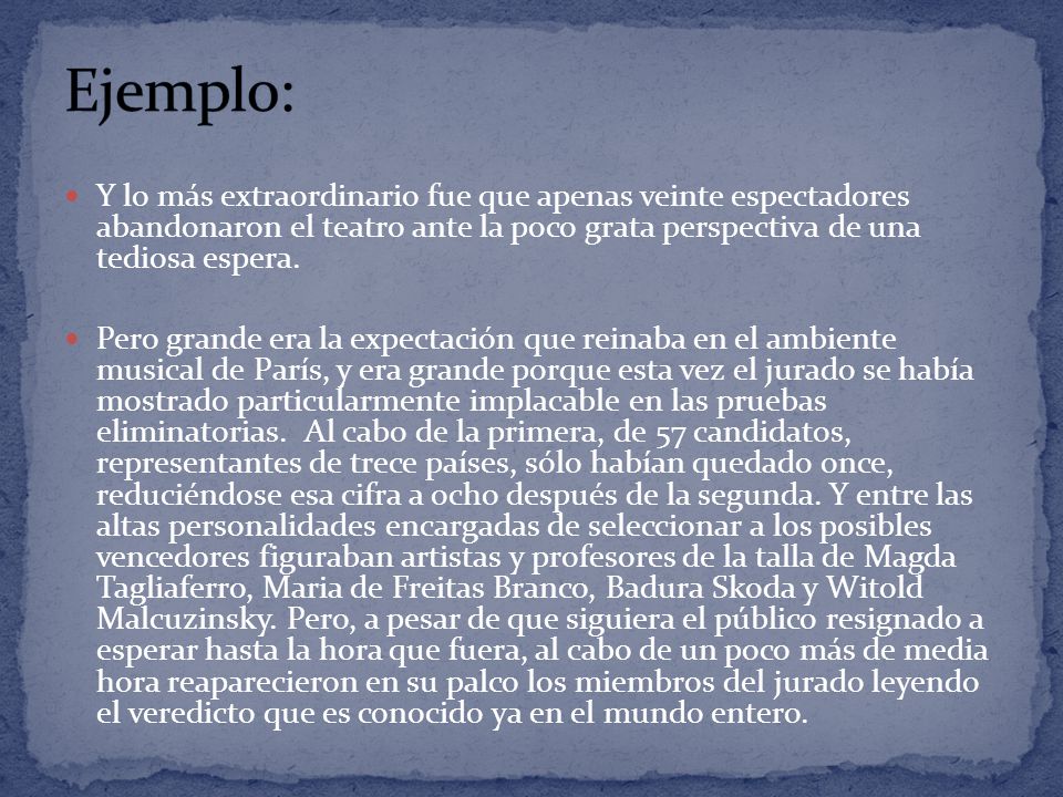 Ejemplo: Y lo más extraordinario fue que apenas veinte espectadores abandonaron el teatro ante la poco grata perspectiva de una tediosa espera.