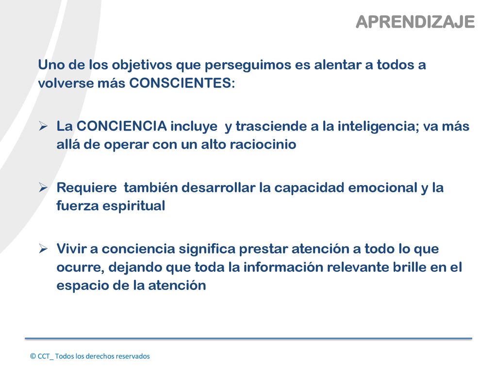 APRENDIZAJE Uno de los objetivos que perseguimos es alentar a todos a volverse más CONSCIENTES: