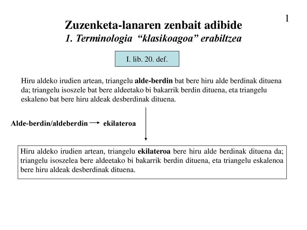 1 Zuzenketa-lanaren zenbait adibide 1. Terminologia klasikoagoa erabiltzea. I. lib. 20. def.