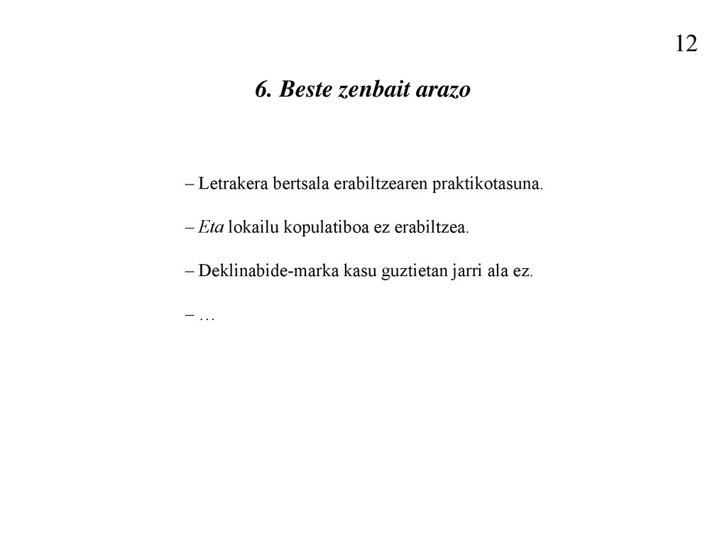 12 6. Beste zenbait arazo. – Letrakera bertsala erabiltzearen praktikotasuna. – Eta lokailu kopulatiboa ez erabiltzea.