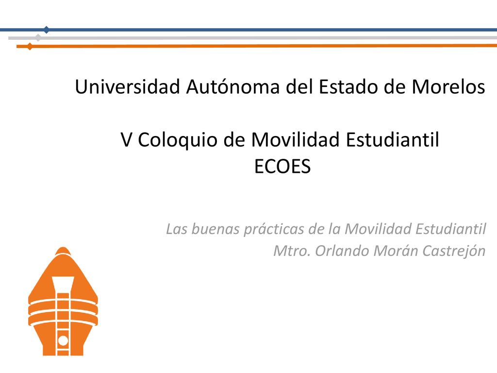 Universidad Autónoma del Estado de Morelos V Coloquio de Movilidad Estudiantil ECOES
